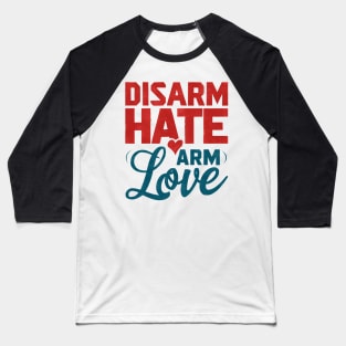 Disarm Hate Arm Love Baseball T-Shirt